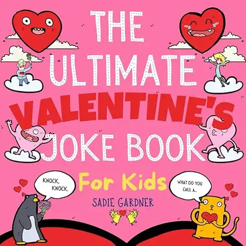 The Ultimate Valentine s Joke Book For Kids: Valentine's Day Try Not To Laugh Challenge Ages 4-8+