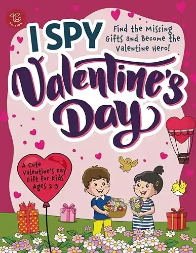 I Spy Valentine's Day: Find the Missing Gifts and Become the Valentine Hero! A Cute Valentine's Day Gift for Kids Ages 2-5 (I Spy Books for Toddlers)